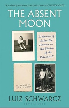 The Absent Moon - A Memoir of Inherited Trauma in the Shadow of the Holocaust